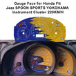 Gauge Face for Honda Fit Jazz SPOON SPORTS YOKOHAMA Instrument Cluster 220KM/H