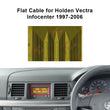 Flat Cable for Opel/Vauxhall/Holden Omega Vectra Zafira Infocenter Display