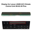 Display for Lexus LS400 A/C Climate Control Unit 90-92 45 Pins LHD