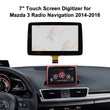 7" Touch Screen Digitizer for Mazda 3 CX-3 MX-5 Radio Navigation BHP1611J0D